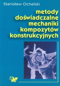 Metody doświadczalne mechaniki kompozytów konstrukcyjnych - Ochelski Stanisław - książka