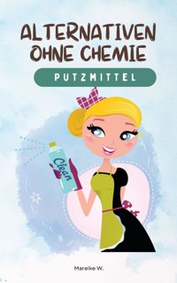 Putzmittel - Alternativen ohne Chemie - Mareike W. - ebook
