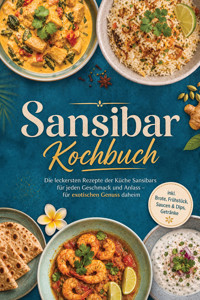 Sansibar Kochbuch: Die leckersten Rezepte der Küche Sansibars für jeden Geschmack und Anlass – für exotischen Genuss daheim – inkl. Brote, Frühstück, Saucen & Dips, Getränke - Hanna Hamisi - ebook