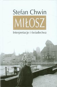 Miłosz Interpretacje i świadectwa - Stefan Chwin - książka