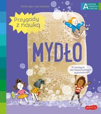 Mydło. Akademia mądrego dziecka. Przygody z nauką - Jack Guichard, Cécile Jugla - książka