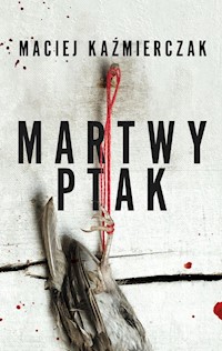 Martwy ptak - Kaźmierczak Maciej - ebook + książka
