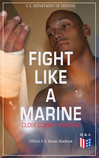 Fight Like a Marine - Close Combat Fighting (Official U.S. Marine Handbook) - U.S. Department of Defense - ebook