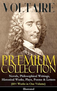 VOLTAIRE - Premium Collection: Novels, Philosophical Writings, Historical Works, Plays, Poems & Letters (60+ Works in One Volume) - Illustrated - Voltaire - ebook