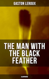THE MAN WITH THE BLACK FEATHER (Illustrated) - Gaston Leroux - ebook