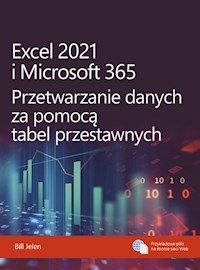 Excel 2021 i Microsoft 365 Przetwarzanie danych za pomocą tabel przestawnych - Bill Jelen - książka