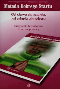 Metoda Dobrego Startu Od słowa do zdania od zdania do tekstu - Szewczyk Małgorzata, Bogdanowicz Marta - książka