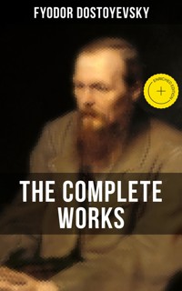 THE COMPLETE WORKS OF FYODOR DOSTOYEVSKY - Fyodor Dostoyevsky - ebook