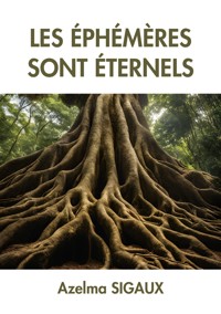 Les Éphémères sont éternels - Azelma Sigaux - ebook