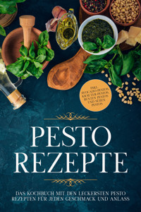 Pesto Rezepte: Das Kochbuch mit den leckersten Pesto Rezepten für jeden Geschmack und Anlass - inkl. Avocado-Pestos, Kräuter-Pestos, bunten Pestos und süßen Pestos - Maria Wien - ebook
