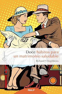 Doce hábitos para un matrimonio saludable - Richard P. Fitzgibbons - ebook