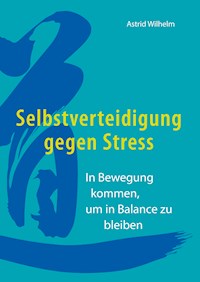 Selbstverteidigung gegen Stress - Astrid Wilhelm - ebook