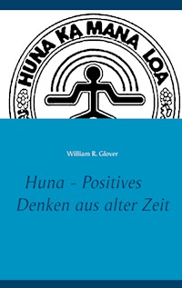 Huna - Positives Denken aus alter Zeit - William R. Glover - ebook
