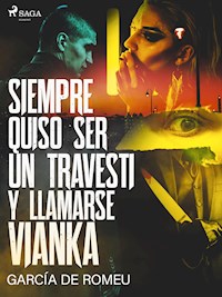 Siempre quiso ser un travesti y llamarse Vianka - García de Romeu - ebook
