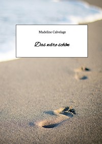 Das wäre schön - Madeline Calvelage - ebook