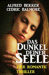 Das Dunkel deiner Seele: Vier Romantic Thriller - Alfred Bekker - ebook