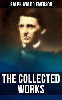 The Collected Works of Ralph Waldo Emerson - Ralph Waldo Emerson - ebook