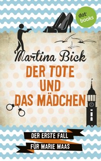 Der Tote und das Mädchen: Der erste Fall für Marie Maas - Martina Bick - ebook