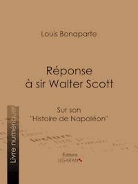 Réponse à Sir Walter Scott - Louis Bonaparte - ebook