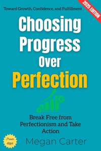 Choosing Progress Over Perfection: - Megan Carter - ebook