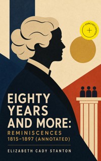 Eighty Years and More: Reminiscences 1815-1897 (Annotated) - Elizabeth Cady Stanton - ebook
