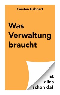 Was Verwaltung braucht - Carsten Gabbert - ebook