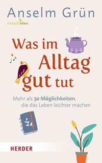 Was im Alltag gut tut - Anselm Grün OSB - ebook