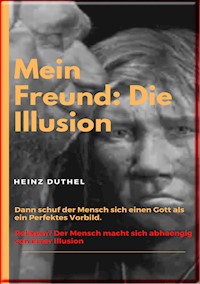 Mein Freund: Die Illusion - Heinz Duthel - ebook