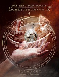 Das Erbe der Macht - Schattenchronik 4: Allmacht - Suchanek Andreas - ebook