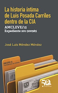 La historia íntima de Luis Posada Carriles dentro de la CIA - José Luis Méndez Méndez - ebook