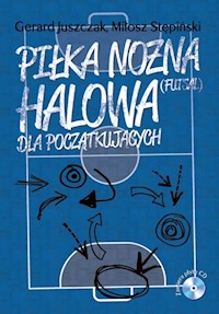 Piłka nożna halowa dla początkujących z płytą CD - Juszczak Gerard, Stępiński Miłosz - książka