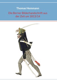 Die Berner Bilderhandschrift aus der Zeit um 1813/14 - Thomas Hemmann - ebook