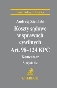 Koszty sądowe w sprawach cywilnych Art. 98-124 KPC Komentarz - Andrzej Zieliński - książka