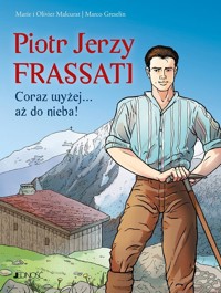 Piotr Jerzy Frassati Coraz wyżej... aż do nieba! - Malcurat Olivier, Malcurat Marie - książka