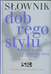 Słownik dobrego stylu czyli wyrazy które się lubią - Bańko Mirosław - książka