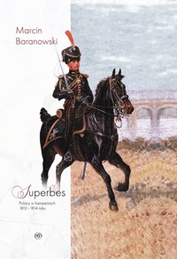 Superbes. Polacy w kampaniach 1813 i 1814 roku - Marcin Baranowski - książka