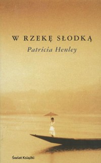 W rzekę słodką - Patricia Henley - ebook