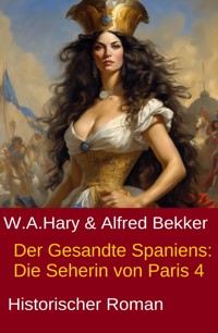 Der Gesandte Spaniens: Die Seherin von Paris 4 - W. A. Hary - ebook