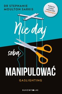 Nie daj sobą manipulować. Gaslighting - Stephanie Moulton Sarkis - ebook + książka