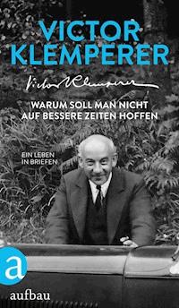 Warum soll man nicht auf bessere Zeiten hoffen - Victor Klemperer - ebook