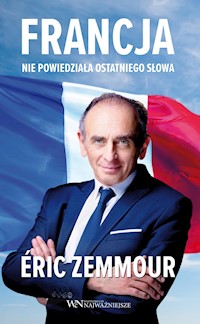 Francja nie powiedziała ostatniego słowa - Éric Zemmour - ebook
