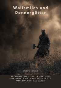 Wolfsmilch und Donnergötter - Anton Schulz - ebook