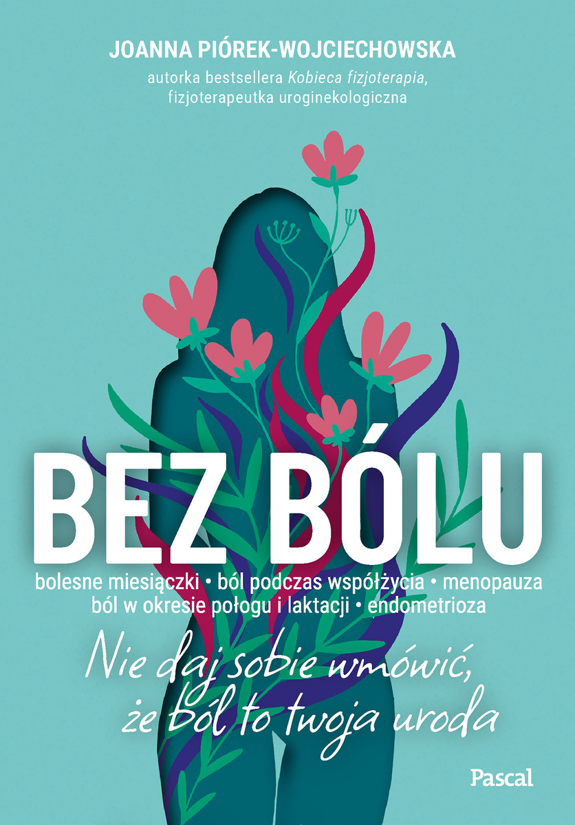 Bez bólu. Nie daj sobie wmówić, że ból to twoja uroda - Joanna Piórek-Wojciechowska - książka
