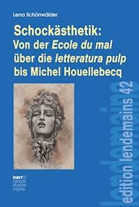 Schockästhetik:  Von der Ecole du mal über die letteratura pulp bis Michel Houellebecq - Lena Schönwälder - ebook