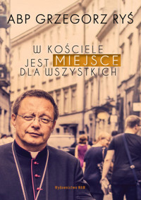 W Kościele jest miejsce dla wszystkich - kard. Grzegorz Ryś  - ebook + książka