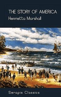 The Story of America (Serapis Classics) - Henrietta Marshall - ebook