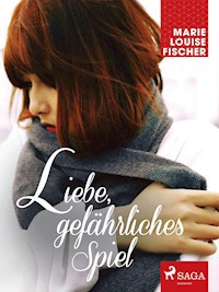Liebe, gefährliches Spiel - Marie Louise Fischer - ebook