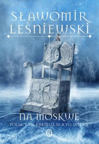Na Moskwę Polacy na Kremlu w XVII wieku - Sławomir Leśniewski - ebook + książka