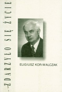 Zdarzyło się życie - Eligiusz Kor-Walczak - ebook