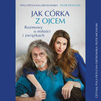 Jak córka z ojcem. Rozmowy o miłości i związkach - Pola Gretkowska, Piotr Pietucha - audiobook